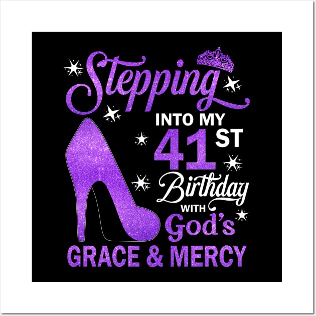 Stepping Into My 41st Birthday With God's Grace & Mercy Bday Wall Art by MaxACarter